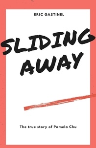 Eric Gastinel - Sliding Away - The true story of Pamela Chu.