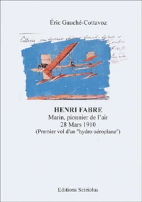 Henri Fabre. Marin, Pionnier De L'Air