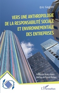 Eric Gautier - Vers une anthropologie de la responsabilité sociale et environnementale des entreprises.