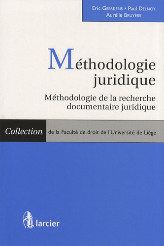 Eric Geerkens et Paul Delnoy - Méthodologie juridique - Méthodologie de la recherche documentaire juridique.