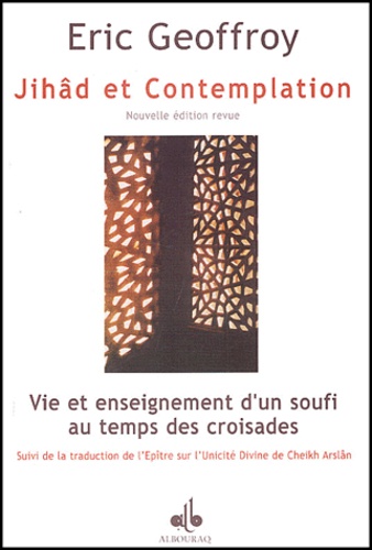 Eric Geoffroy - Jihad Et Contemplation. Vie Et Enseignement D'Un Soufi Au Temps Des Croisades.