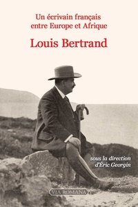 Eric Georgin - Un écrivain français entre Europe et Afrique : Louis Bertrand (1866-1941).