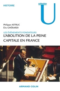 Eric Ghérardi et Philippe Astruc - 1981. L'abolition de la peine capitale - Les événements fondateurs.