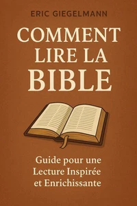 Comment lire la bible : Guide pour une Lecture Inspirée et Enrichissante