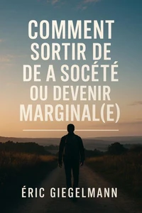 Comment Sortir de la Société ou Devenir Marginal(e)