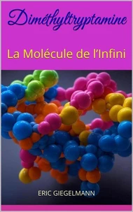 Diméthyltryptamine: La Molécule de l’Infini