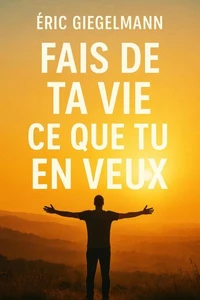 Fait de ta vie ce que tu en veux