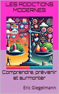 Les addictions modernes – Comprendre, prévenir et surmonter