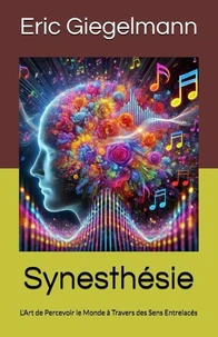 Synesthésie: L'Art de Percevoir le Monde à Travers des Sens Entrelacés