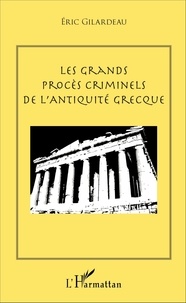 Eric Gilardeau - Les grands procès criminels de l'Antiquité grecque.