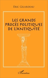 Eric Gilardeau - Les grands procès politiques de l'Antiquité.