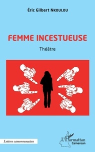 Eric Gilbert Nkoulou - Femme incestueuse - Théâtre.