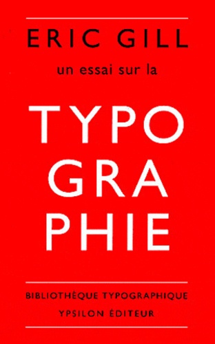 Eric Gill - Un essai sur la typographie.