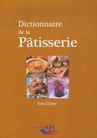 Eric Glatre - Dictionnaire de la Pâtisserie.