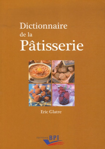 Eric Glatre - Dictionnaire de la Pâtisserie.
