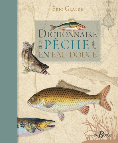 Eric Glatre - Dictionnaire de la pêche en eau douce.
