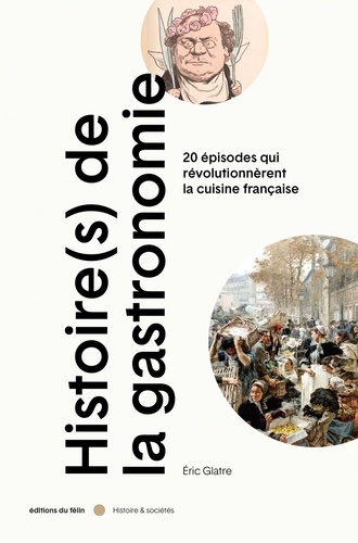 Histoire(s) de la gastronomie. 20 épisodes qui révolutionnèrent la cuisine française au XIXe siècle