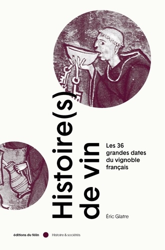Histoire(s) de vin. 33 dates qui façonnèrent les vignobles français