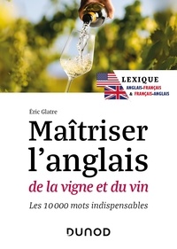 Eric Glatre - Maîtriser l'anglais de la vigne et du vin - 2e éd. - Lexique anglais-français et français-anglais.