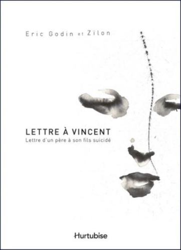 Eric Godin et  Zïlon - Lettre à Vincent - Lettre d'un père à son fils suicidé.