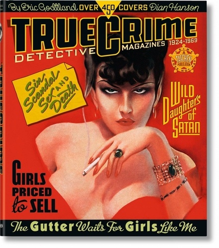 Eric Godtland et Dian Hanson - True Crime - Dectective magazines, 1924-1969.