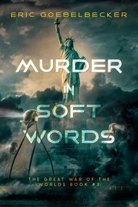 Murder in Soft Words: A Sequel to War of the Worlds