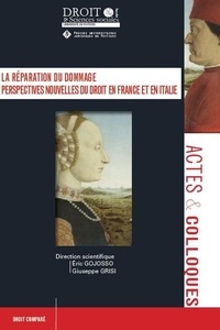 Eric Gojosso et Giuseppe Grisi - La réparation du dommage - Perspectives nouvelles du droit : thèmes, méthodes et historiographie en France et en Italie.