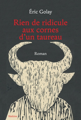 Eric Golay - Rien de ridicule aux cornes d'un taureau.