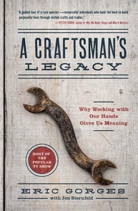 Eric Gorges et Jon Sternfeld - A Craftsman’s Legacy - Why Working with Our Hands Gives Us Meaning.