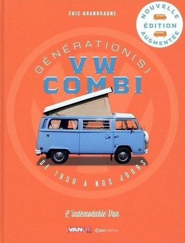 Génération(s) VW Combi. De 1950 à nos jours, l'indémodable van  édition revue et augmentée