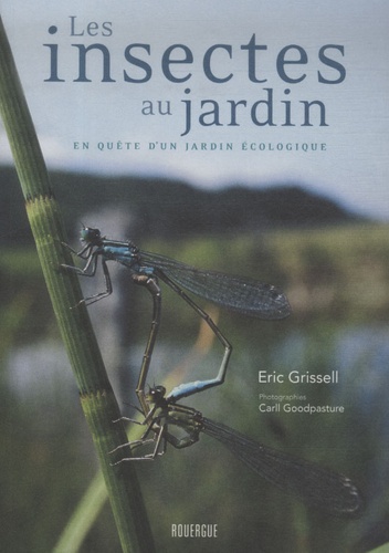 Eric Grissell - Les insectes au jardin - En quête d'un jardin écologique.