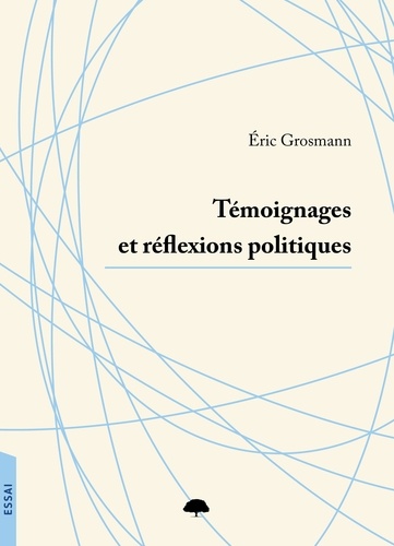 Eric Grosmann - Témoignages et réflexions politiques.