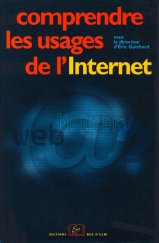 Eric Guichard - Comprendre Les Usages De L'Internet.