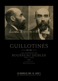 Eric Guillon - Guillotinés - Les carnets du bourreau Deibler 1885-1939.
