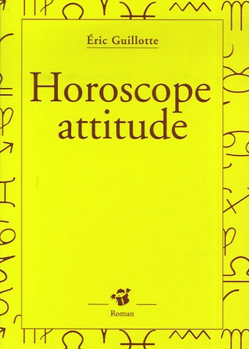 Eric Guillotte - Horoscope attitude.