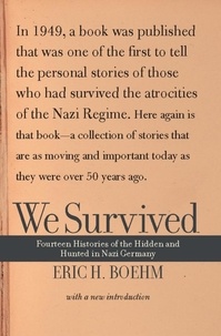 Eric H. Boehm - We Survived - Fourteen Histories Of The Hidden And Hunted In Nazi Germany.