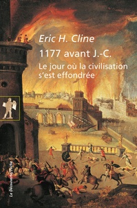 Eric H. Cline - 1177 avant J.-C - Le jour où la civilisation s'est effondrée.