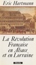 Eric Hartmann - La Révolution française en Alsace et en Lorraine.