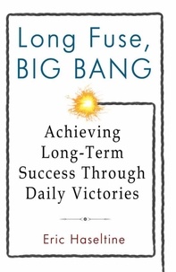 Eric Haseltine - Long Fuse, Big Bang - Achieving Long-Term Success Through Daily Victories.