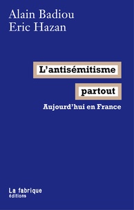 Eric Hazan et Alain Badiou - L'antisémitisme partout - Aujourd'hui en France.