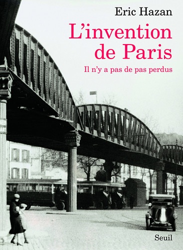 Eric Hazan - L'Invention de Paris - Il n'y pas de pas perdus.