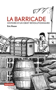Eric Hazan - La barricade - Histoire d'un objet révolutionnaire.