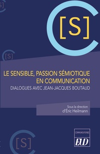 Eric Heilmann - Le sensible, passion sémiotique en communication - Dialogues avec Jean-Jacques Boutaud.