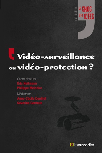 Eric Heilmann et Philippe Melchior - Vidéo-surveillance ou vidéo-protection ?.