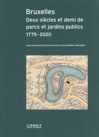 Eric Hennaut et Ursula Wieser Benedetti - Bruxelles - Deux siècles et demi de parcs et jardins publics 1775-2020.