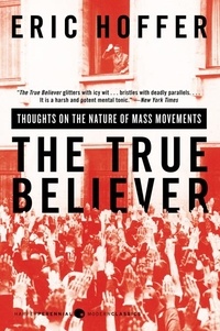 Eric Hoffer - The True Believer - Thoughts on the Nature of Mass Movements.