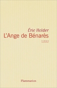 Eric Holder - L'ange de Bénarès.
