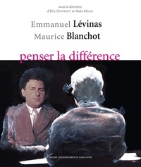 Eric Hoppenot et Alain Milon - Emmanuel Lévinas-Maurice Blanchot, penser la différence.