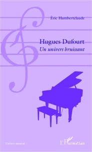 Eric Humbertclaude - Hugues Dufourt - Un univers bruissant.