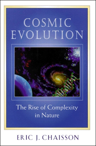 Eric-J Chaisson - Cosmic Evolution. The Rise Of Complexity In Nature.